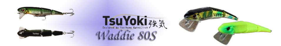 TsuYoki Waddie 80S