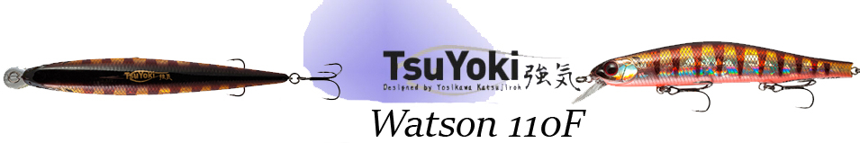TsuYoki Watson 110F