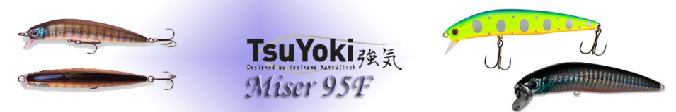 TsuYoki Miser 95F