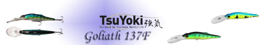 TsuYoki Goliath 137F