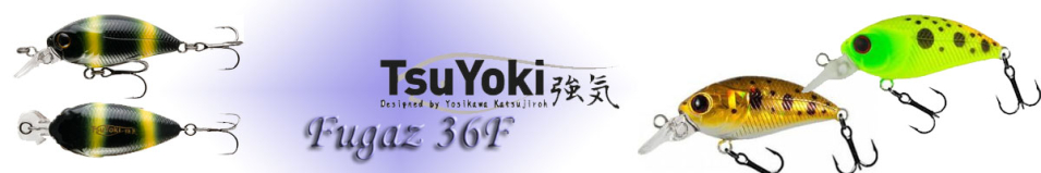 TsuYoki Fugaz 36F