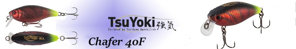 TsuYoki Chafer 40F