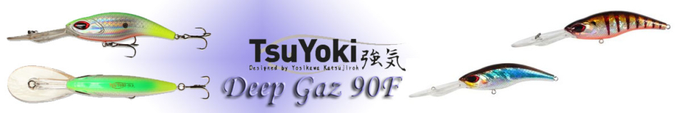 TsuYoki Deep Gaz 90F