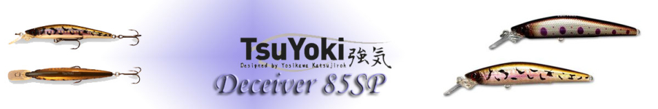 TsuYoki Deceiver 85SP