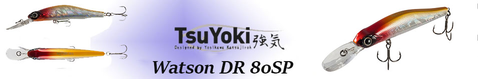TsuYoki Watson DR 80SP